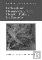 Federalism, Democracy And Health Policy In Canada