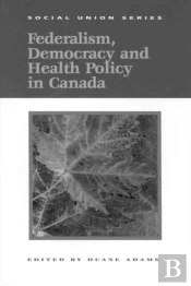 Federalism, Democracy And Health Policy In Canada