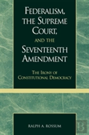 Federalism, The Supreme Court, And The Seventeenth Amendment