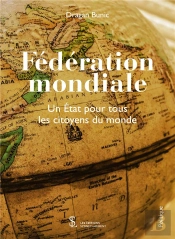 Fédération Mondiale ; Un Etat Pour Tous Les Citoyens Du Monde