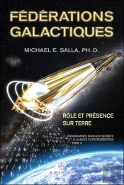 Fédérations Galactiques : Rôle Et Présence Sur Terre ; Programmes Spatiaux Secrets Et Alliances Extraterrestres Tome 6