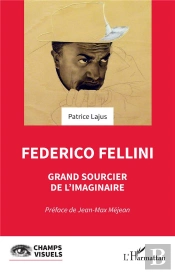 Federico Fellini : Grand Sourcier De L'Imaginaire