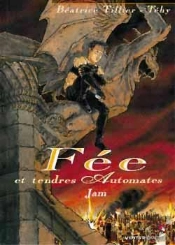 Fée Et Tendres Automates Tome 1 ; Jam