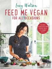 Feed Me Vegan: For All Occasions