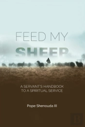 Feed My Sheep - A Servant'S Handbook To A Spiritual Service