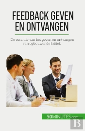 Feedback Geven En Ontvangen : De Essentie Van Het Geven En Ontvangen Van Opbouwende Kritiek