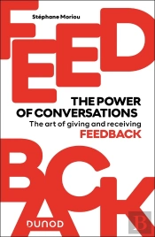Feedback : The Power Of Conversations ; The Art Of Giving And Receiving Feedback