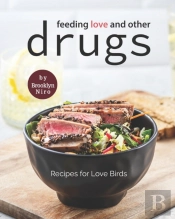 Feeding Love And Other Drugs