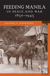 Feeding Manila In Peace And War, 1850â€“1945