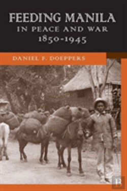 Bertrand.pt - Feeding Manila In Peace And War, 1850â€“1945