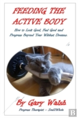 Bertrand.pt - Feeding The Active Body: How To Look Good, Feel Good And Progress Beyond Your Wildest Dreams