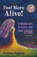 Feel More Alive! 30 Brilliant Ways To Reignite Your Inner Spark