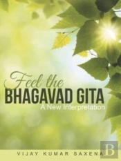 Feel The Bhagavad Gita: A New Interpreta