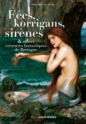 Fees, Korrigans Sirenes Et Autres Creatures Fantastiques De Bretagne