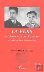Feks ; La Fabrique De L'Acteur Excentrique Ou L'Enfant Terrible Du Cinema Sovietique