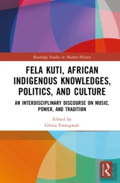 Fela Kuti, African Indigenous Knowledges, Politics, And Culture