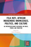 Fela Kuti, African Indigenous Knowledges, Politics, And Culture