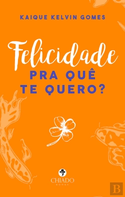 Bertrand.pt - Felicidade Pra Quê Te Quero?