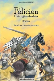 Félicien Chirurgien-Barbier T.3 : Le Chevalier Manchot