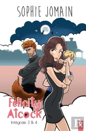 Felicity Atcock : Intégrale Tomes 3 Et 4 : Felicity Atcock ; Intégrale Tome 3 Et Tome 4