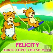 Felicity Auntie Loves You So Much