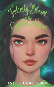 Felicity Bloom And The Golden Arrow