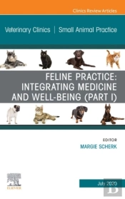 Feline Practice: Integrating Medicine And Well-Being (Part I), An Issue Of Veterinary Clinics Of North America: Small Animal Practice, E-Book