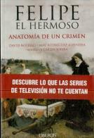Felipe El Hermoso. Anatomia De Un Crimen 