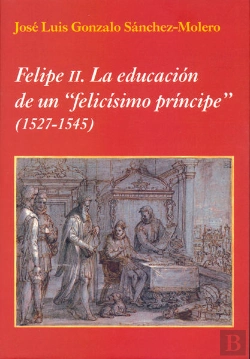 Bertrand.pt - Felipe Ii: La Educación De Un 