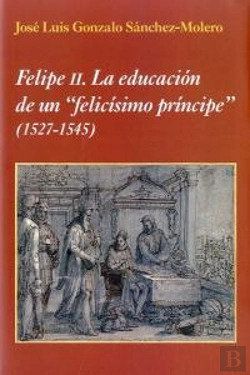 Bertrand.pt - Felipe Ii. La Educación De Un 