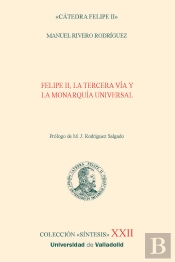 Felipe Ii La Tercera Via Y La Monarquia Universal