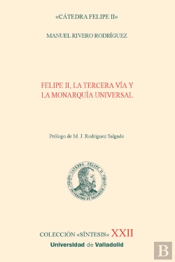Bertrand.pt - Felipe Ii La Tercera Via Y La Monarquia Universal