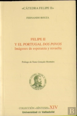 Bertrand.pt - Felipe Ii Y El Portugal Dos Povos. Imágenes De Esperanza Y Revuelta