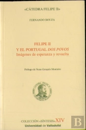 Felipe Ii Y El Portugal Dos Povos. Imágenes De Esperanza Y Revuelta