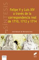 Felipe V Y Luis Xiv A Través De La Correspondencia Real De 1710, 1712 Y 1714