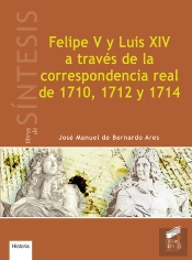 Felipe V Y Luis Xiv A Través De La Correspondencia Real De 1710, 1712 Y 1714