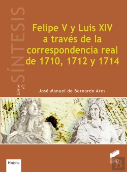 Bertrand.pt - Felipe V Y Luis Xiv A Través De La Correspondencia Real De 1710, 1712 Y 1714