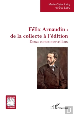 Bertrand.pt - Félix Arnaudin : De La Collecte À L'Édition, Douze Contes Merveilleux