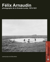 Félix Arnaudin : Photographe De La Grande-Lande