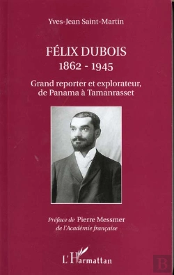 Bertrand.pt - Felix Dubois 1862-1945 ; Grand Reporter Et Explorateur De Panama A Tamanrasset