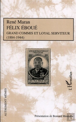 Bertrand.pt - Félix Eboué ; Grand Commis Et Loyal Serviteur (1884-1944)
