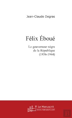 Bertrand.pt - Felix Eboue ; Le Gouverneur Negre De La Republique 1936-1944