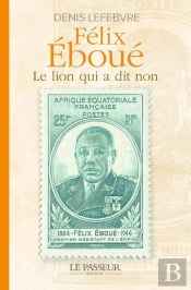 Félix Éboue : Le Lion Qui A Dit Non