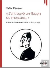 Félix Féneon Anarchiste : Choix De Textes 1884-1895