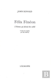 Félix Fénéon ; L'Homme Qui Désirait Être Oublié