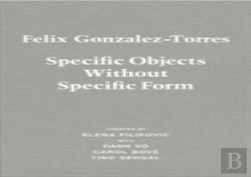 Felix Gonzalez-Torres. Specific Objects Without Specific Form
