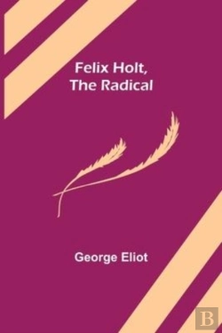 Bertrand.pt - Felix Holt, The Radical