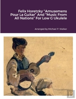 Bertrand.pt - Felix Horetzky Amusemens Pour La Guitar And Music From All Nations For Low G Ukulele