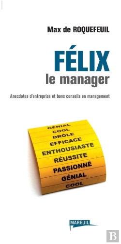 Bertrand.pt - Félix Le Manager ; Anecdotes D'Entreprise Et Bons Conseils En Management