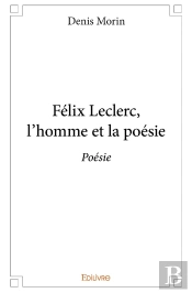 Félix Leclerc ; L'Homme Et La Poésie